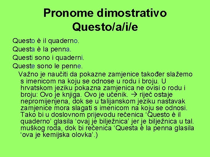 Pronome dimostrativo Questo/a/i/e Questo è il quaderno. Questa è la penna. Questi sono i