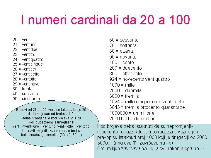 I numeri cardinali da 20 a 100 20 = venti 21 = ventuno 22