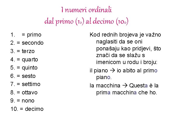 I numeri ordinali dal primo (1 o) al decimo (10 o) 1. = primo