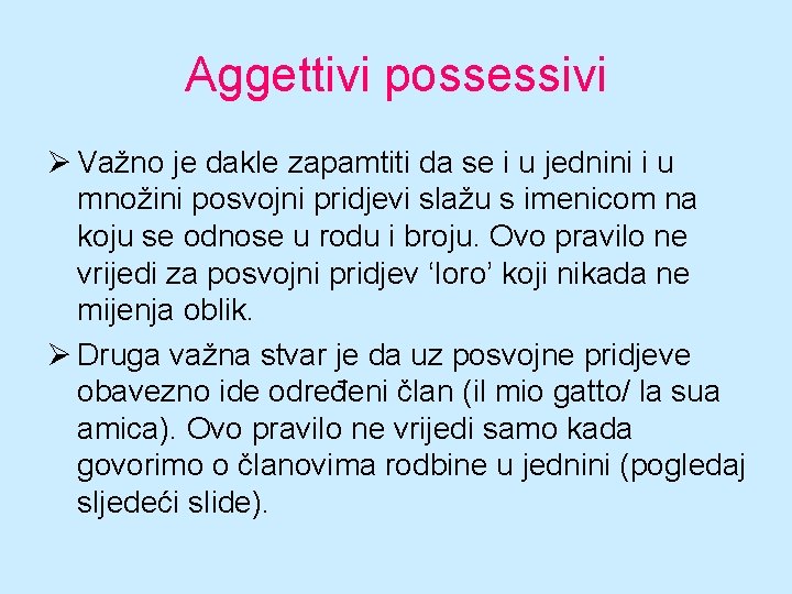 Aggettivi possessivi Ø Važno je dakle zapamtiti da se i u jednini i u