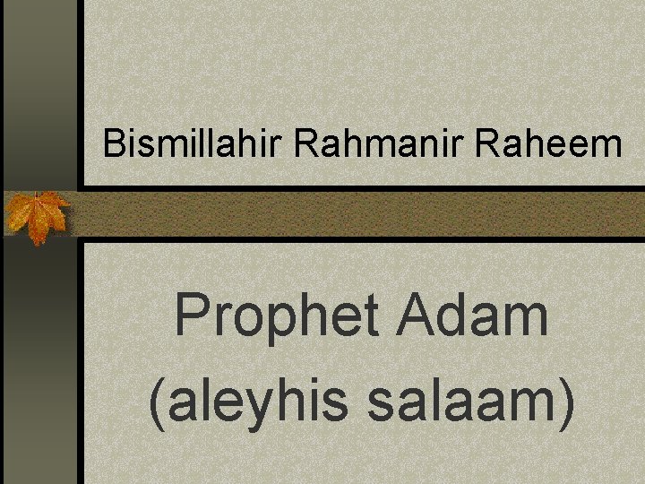 Bismillahir Rahmanir Raheem Prophet Adam (aleyhis salaam) 