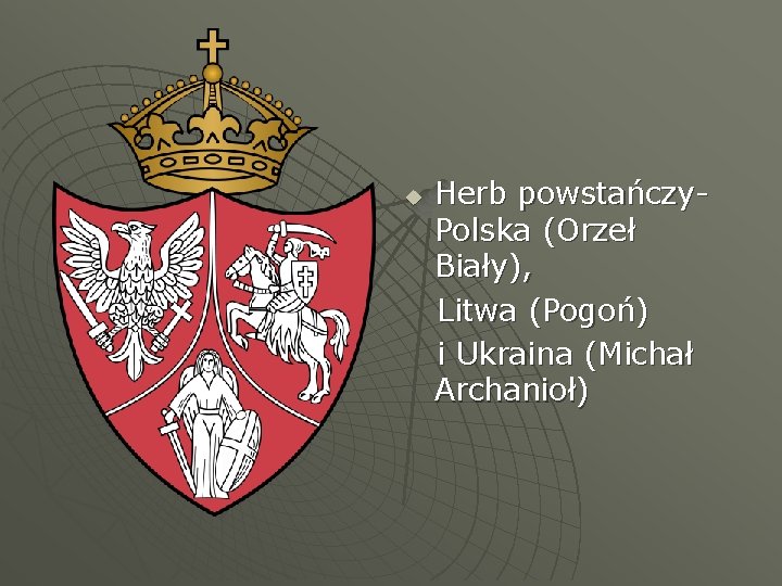 u Herb powstańczy. Polska (Orzeł Biały), Litwa (Pogoń) i Ukraina (Michał Archanioł) 