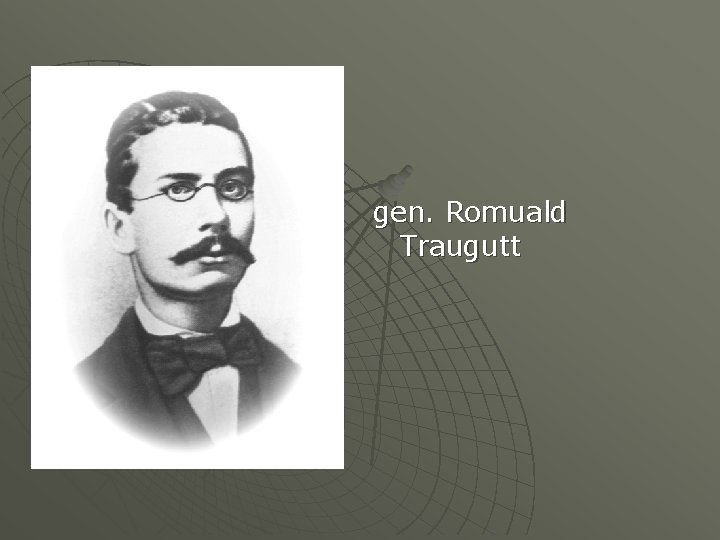 gen. Romuald Traugutt 