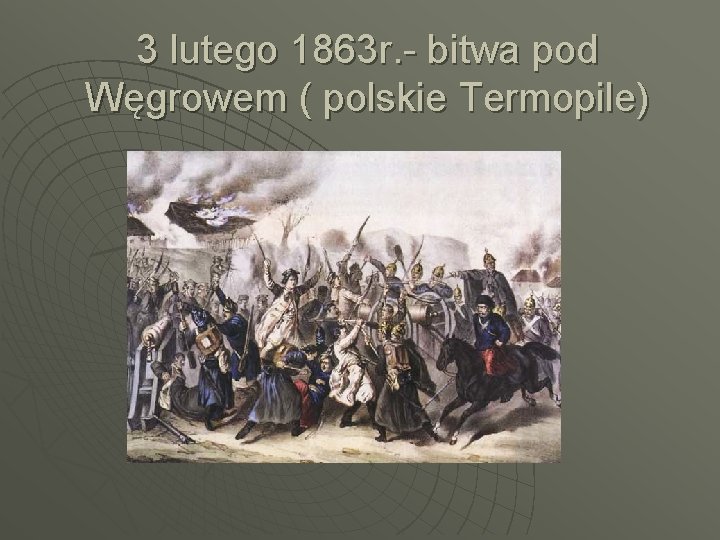 3 lutego 1863 r. - bitwa pod Węgrowem ( polskie Termopile) 