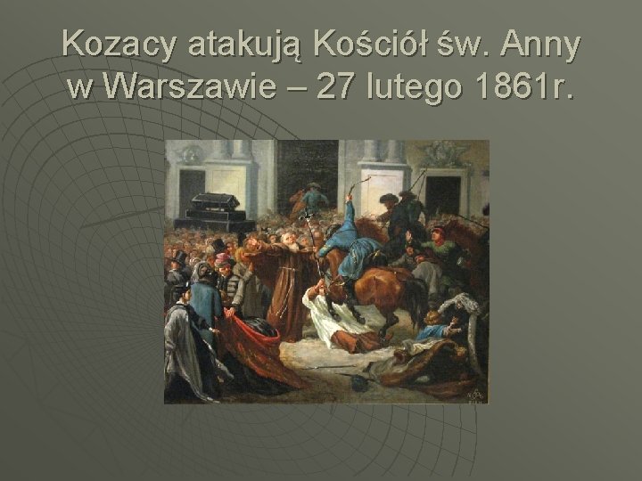 Kozacy atakują Kościół św. Anny w Warszawie – 27 lutego 1861 r. 