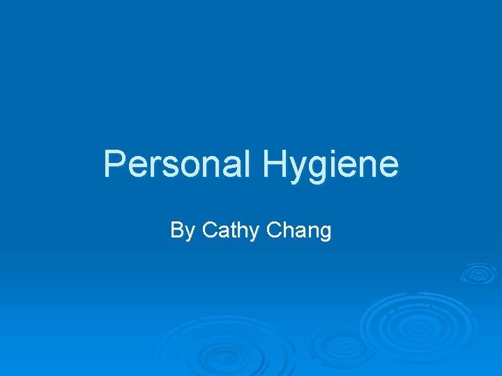 Personal Hygiene By Cathy Chang 