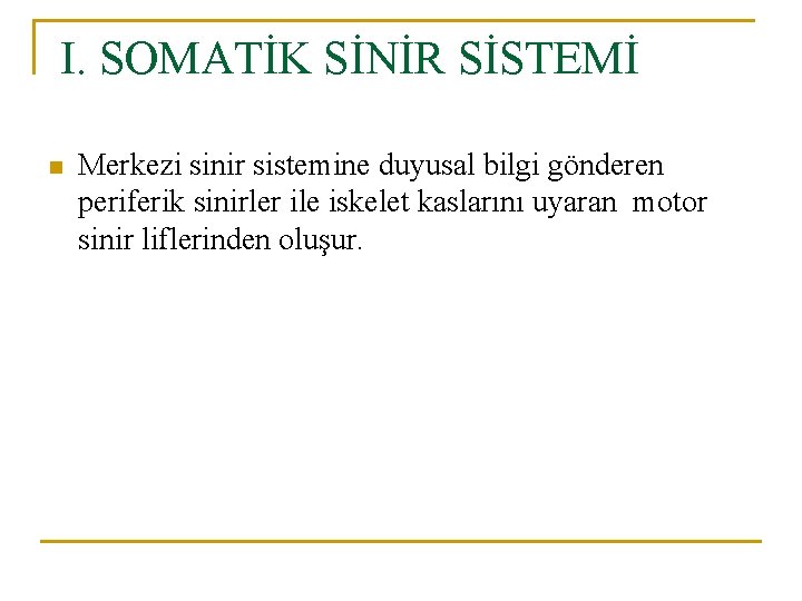  I. SOMATİK SİNİR SİSTEMİ n Merkezi sinir sistemine duyusal bilgi gönderen periferik sinirler