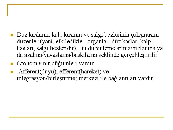 n n n Düz kasların, kalp kasının ve salgı bezlerinin çalışmasını düzenler (yani, etkiledikleri