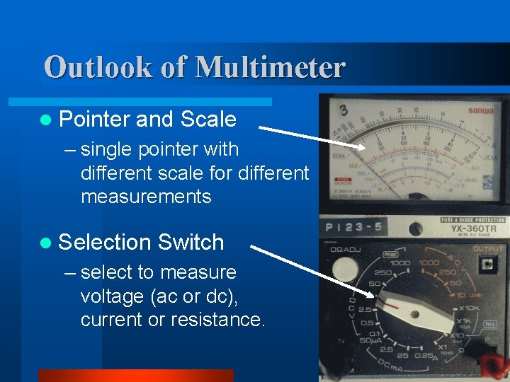 Outlook of Multimeter l Pointer and Scale – single pointer with different scale for