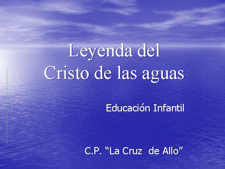 Leyenda del Cristo de las aguas Educación Infantil C. P. “La Cruz de Allo”