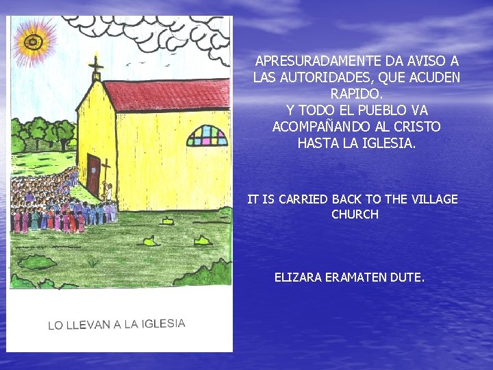 APRESURADAMENTE DA AVISO A LAS AUTORIDADES, QUE ACUDEN RAPIDO. Y TODO EL PUEBLO VA