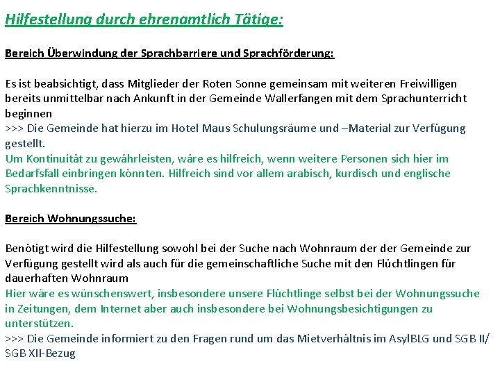 Hilfestellung durch ehrenamtlich Tätige: Bereich Überwindung der Sprachbarriere und Sprachförderung: Es ist beabsichtigt, dass