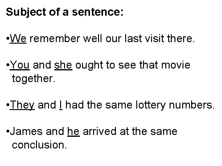 Subject of a sentence: • We remember well our last visit there. • You