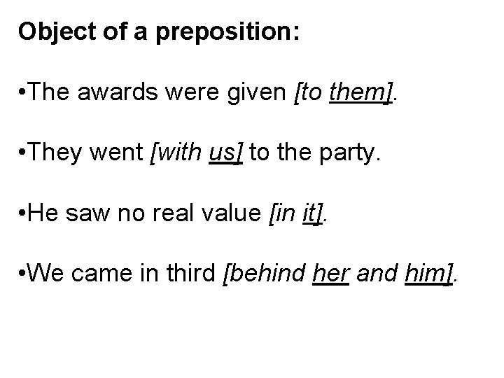Object of a preposition: • The awards were given [to them]. • They went