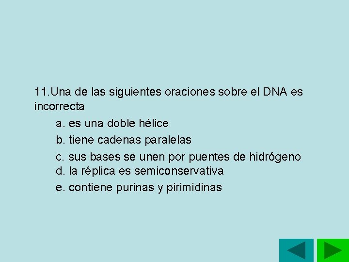 11. Una de las siguientes oraciones sobre el DNA es incorrecta a. es una 11. Una de las siguientes oraciones sobre el DNA es incorrecta a. es una
