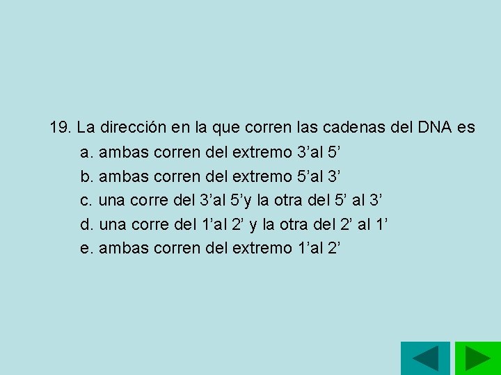 19. La dirección en la que corren las cadenas del DNA es a. ambas 19. La dirección en la que corren las cadenas del DNA es a. ambas