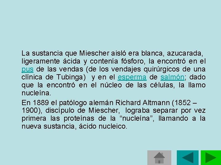 La sustancia que Miescher aisló era blanca, azucarada, ligeramente ácida y contenía fósforo, La sustancia que Miescher aisló era blanca, azucarada, ligeramente ácida y contenía fósforo,