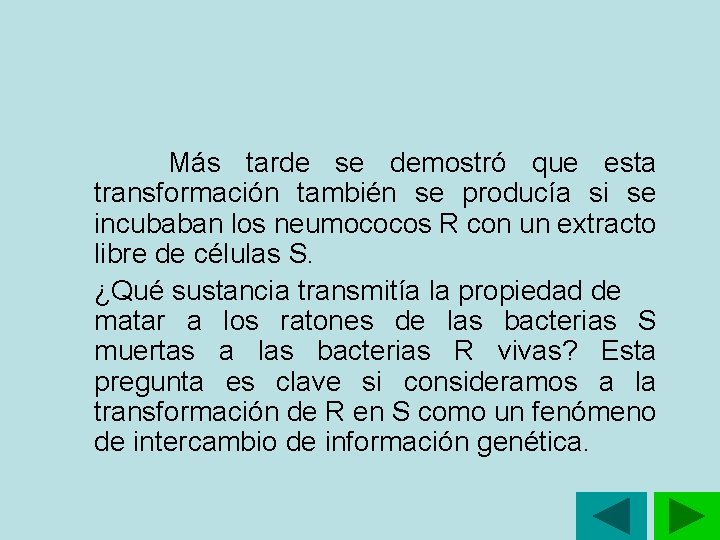 Más tarde se demostró que esta transformación también se producía si se incubaban Más tarde se demostró que esta transformación también se producía si se incubaban