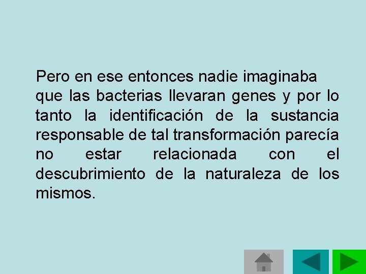 Pero en ese entonces nadie imaginaba que las bacterias llevaran genes y por lo Pero en ese entonces nadie imaginaba que las bacterias llevaran genes y por lo