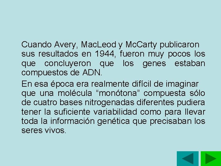 Cuando Avery, Mac. Leod y Mc. Carty publicaron sus resultados en 1944, fueron muy Cuando Avery, Mac. Leod y Mc. Carty publicaron sus resultados en 1944, fueron muy