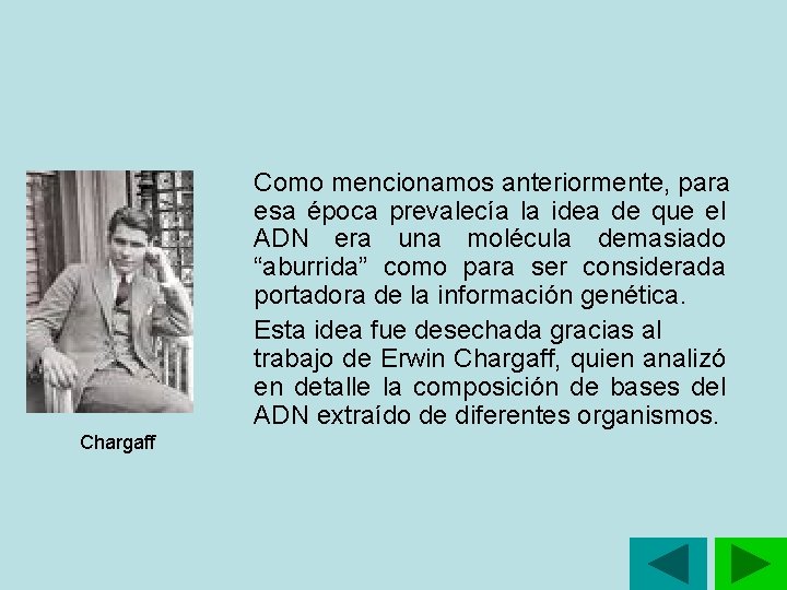 Como mencionamos anteriormente, para esa época prevalecía la idea de que el ADN era Como mencionamos anteriormente, para esa época prevalecía la idea de que el ADN era