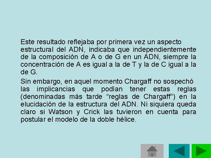 Este resultado reflejaba por primera vez un aspecto estructural del ADN, indicaba que independientemente Este resultado reflejaba por primera vez un aspecto estructural del ADN, indicaba que independientemente
