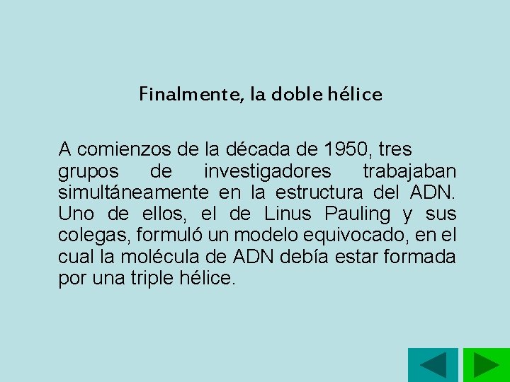 Finalmente, la doble hélice A comienzos de la década de 1950, tres grupos de Finalmente, la doble hélice A comienzos de la década de 1950, tres grupos de