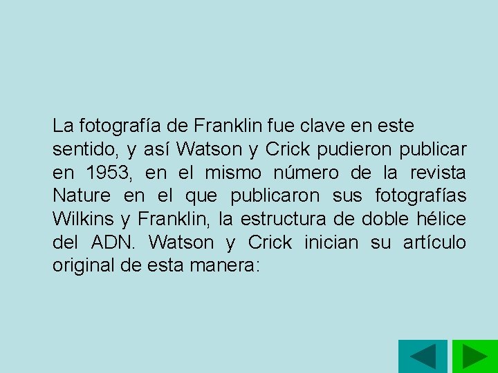 La fotografía de Franklin fue clave en este sentido, y así Watson y Crick La fotografía de Franklin fue clave en este sentido, y así Watson y Crick