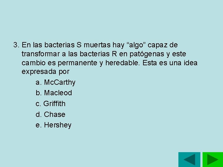 3. En las bacterias S muertas hay “algo” capaz de transformar a las bacterias 3. En las bacterias S muertas hay “algo” capaz de transformar a las bacterias