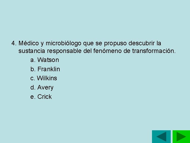4. Médico y microbiólogo que se propuso descubrir la sustancia responsable del fenómeno de 4. Médico y microbiólogo que se propuso descubrir la sustancia responsable del fenómeno de