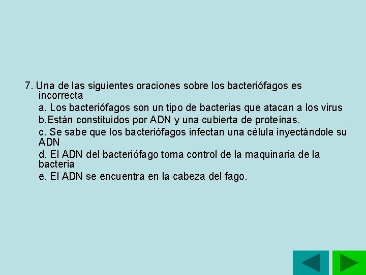 7. Una de las siguientes oraciones sobre los bacteriófagos es incorrecta a. Los bacteriófagos 7. Una de las siguientes oraciones sobre los bacteriófagos es incorrecta a. Los bacteriófagos