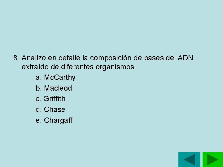 8. Analizó en detalle la composición de bases del ADN extraído de diferentes organismos. 8. Analizó en detalle la composición de bases del ADN extraído de diferentes organismos.