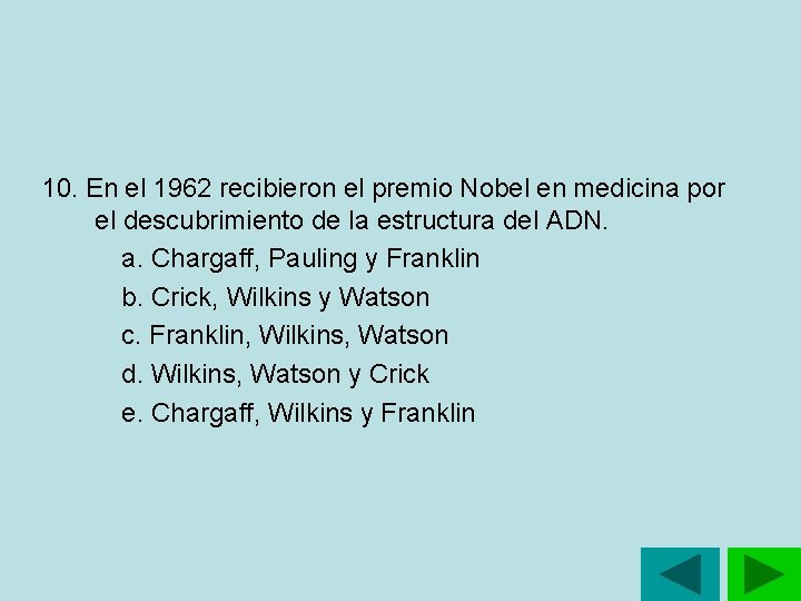 10. En el 1962 recibieron el premio Nobel en medicina por el descubrimiento de 10. En el 1962 recibieron el premio Nobel en medicina por el descubrimiento de