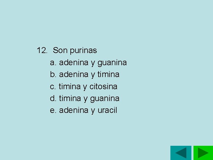 12. Son purinas a. adenina y guanina b. adenina y timina c. timina y 12. Son purinas a. adenina y guanina b. adenina y timina c. timina y