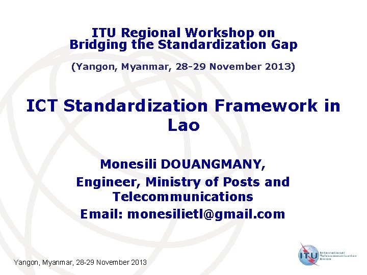 ITU Regional Workshop on Bridging the Standardization Gap (Yangon, Myanmar, 28 -29 November 2013)