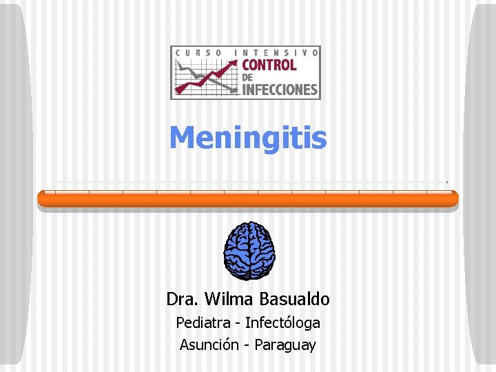 Meningitis Dra. Wilma Basualdo Pediatra - Infectóloga Asunción - Paraguay 