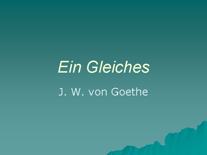 Ein Gleiches J. W. von Goethe 