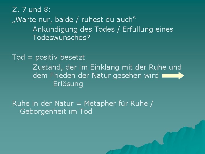 Z. 7 und 8: „Warte nur, balde / ruhest du auch“ Ankündigung des Todes