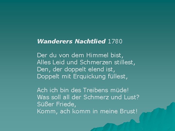 Wanderers Nachtlied 1780 Der du von dem Himmel bist, Alles Leid und Schmerzen stillest,