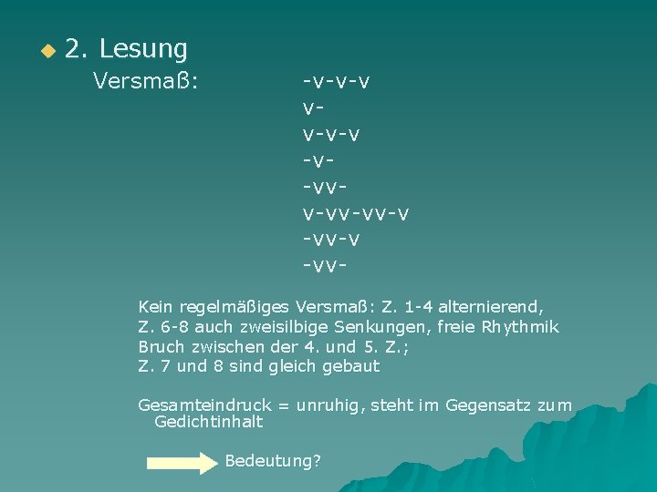 u 2. Lesung Versmaß: -v-v-v vv-v-vv-vv-v -vv- Kein regelmäßiges Versmaß: Z. 1 -4 alternierend,