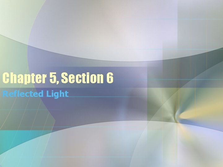 Chapter 5, Section 6 Reflected Light Chapter 5, Section 6 Reflected Light