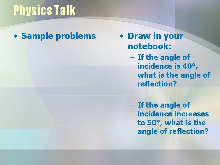 Physics Talk • Sample problems • Draw in your notebook: – If the angle Physics Talk • Sample problems • Draw in your notebook: – If the angle
