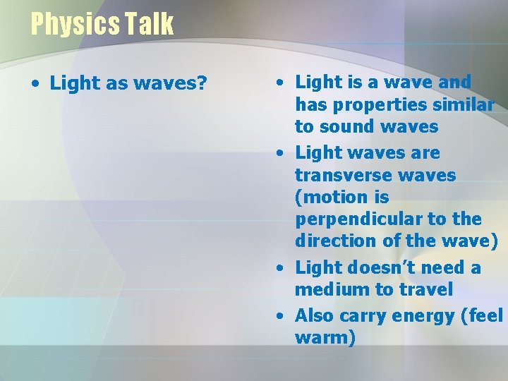 Physics Talk • Light as waves? • Light is a wave and has properties Physics Talk • Light as waves? • Light is a wave and has properties
