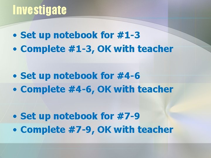 Investigate • Set up notebook for #1 -3 • Complete #1 -3, OK with Investigate • Set up notebook for #1 -3 • Complete #1 -3, OK with