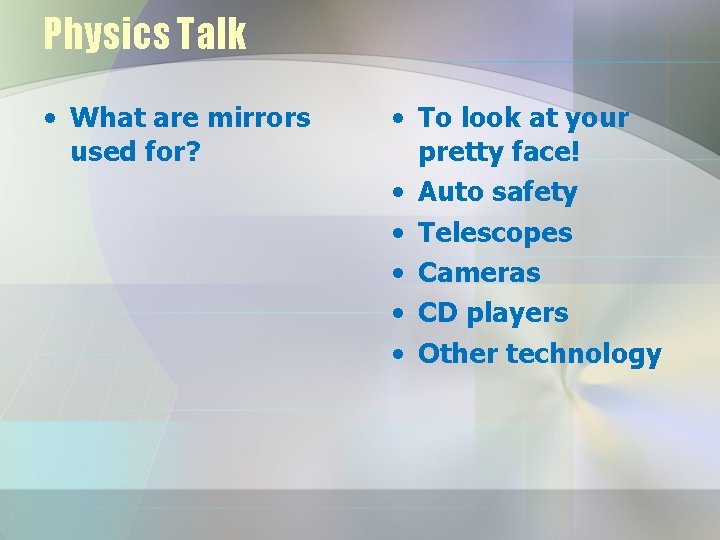 Physics Talk • What are mirrors used for? • To look at your pretty Physics Talk • What are mirrors used for? • To look at your pretty