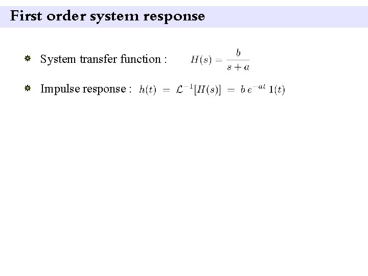 First order system response System transfer function : Impulse response : 