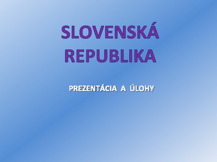 SLOVENSKÁ REPUBLIKA PREZENTÁCIA A ÚLOHY 