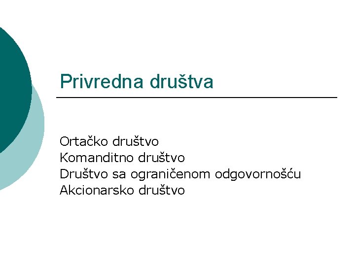 Privredna društva Ortačko društvo Komanditno društvo Društvo sa ograničenom odgovornošću Akcionarsko društvo 