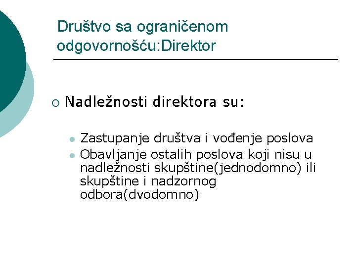 Društvo sa ograničenom odgovornošću: Direktor ¡ Nadležnosti direktora su: l l Zastupanje društva i