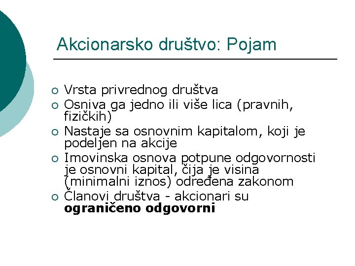 Akcionarsko društvo: Pojam ¡ ¡ ¡ Vrsta privrednog društva Osniva ga jedno ili više